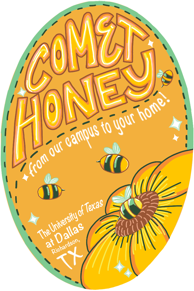 A tall green-bordered pale orange oval with a cartoon flower filling the lower right third and abstract bees and stars dancing throughout the rest of the design. Text, pulled like taffy to fit within the elements of the design, reads “Comet Honey, From our campus to your home! The University of Texas at Dallas, Richardson, TX”.