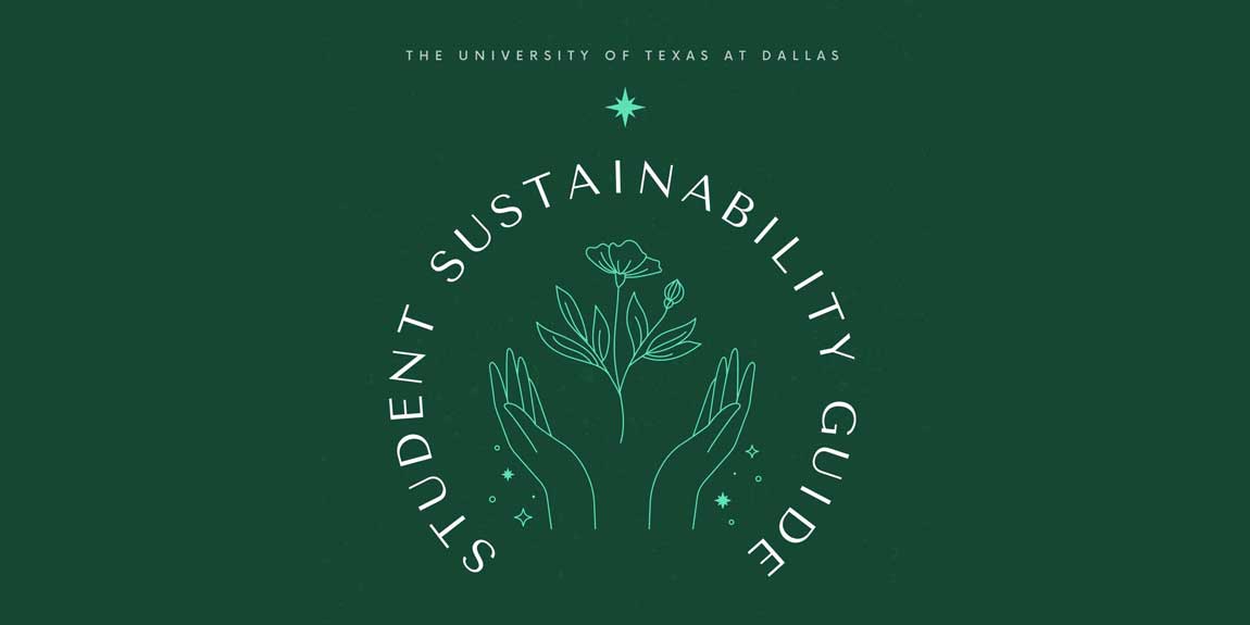 A symbol consisting of a pair of hands holding a flower, with a star above and spakles below, bearing the words “The University of Texas at Dallas Student Sustainability Guide”